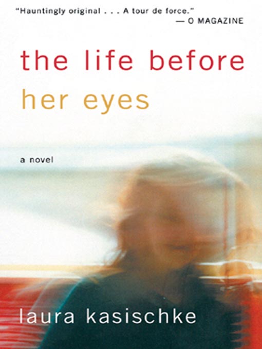 Title details for The Life Before Her Eyes by Laura Kasischke - Available